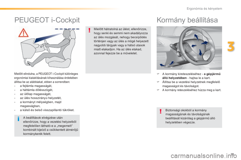 Peugeot 308 2016 Kezelési útmutató (in Hungarian) 71
308_hu_Chap03_ergonomie-et-confort_ed02-2015
Kormány beállítása
F A kormány kireteszeléséhez - a gépjármű álló helyzetében - hajtsa le a kart.
F
Á
llítsa be a vezetési helyzetne Peugeot 308 2016 Kezelési útmutató (in Hungarian) 71
308_hu_Chap03_ergonomie-et-confort_ed02-2015
Kormány beállítása
F A kormány kireteszeléséhez - a gépjármű álló helyzetében - hajtsa le a kart.
F
Á
llítsa be a vezetési helyzetne