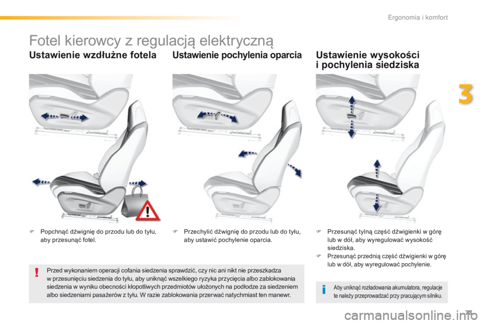 Peugeot 308 2016  Instrukcja Obsługi (in Polish) 73
308_pl_Chap03_ergonomie-et-confort_ed02-2015
Fotel kierowcy z regulacją elektryczną
Ustawienie wzdłużne fotelaUstawienie pochylenia oparciaUstawienie wysokości  
i pochylenia siedziska
Aby uni