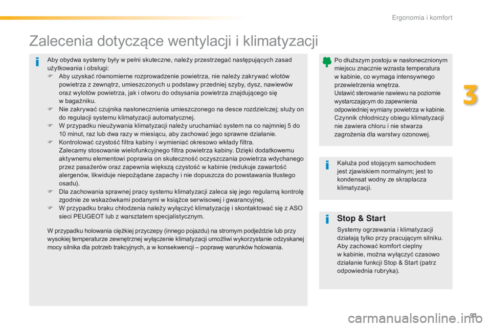 Peugeot 308 2016  Instrukcja Obsługi (in Polish) 91
308_pl_Chap03_ergonomie-et-confort_ed02-2015
Aby obydwa systemy były w pełni skuteczne, należy przestrzegać następujących zasad 
użytkowania i obsługi:
F 
A
 by uzyskać równomierne rozpro