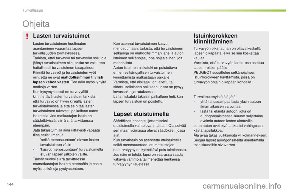 Peugeot 308 2016 Omistajan käsikirja (in Finnish) 144
308_fi_Chap05_securite_ed02-2015
Lasten turvaistuimetIstuinkorokkeen
kiinnittäminen
ohjeita
Säädökset lapsen kuljettamiseksi
etuistuimella vaihtelevat maittain.
ot a selvää
sen maan voim Peugeot 308 2016 Omistajan käsikirja (in Finnish) 144
308_fi_Chap05_securite_ed02-2015
Lasten turvaistuimetIstuinkorokkeen
kiinnittäminen
ohjeita
Säädökset lapsen kuljettamiseksi
etuistuimella vaihtelevat maittain.
ot a selvää
sen maan voim