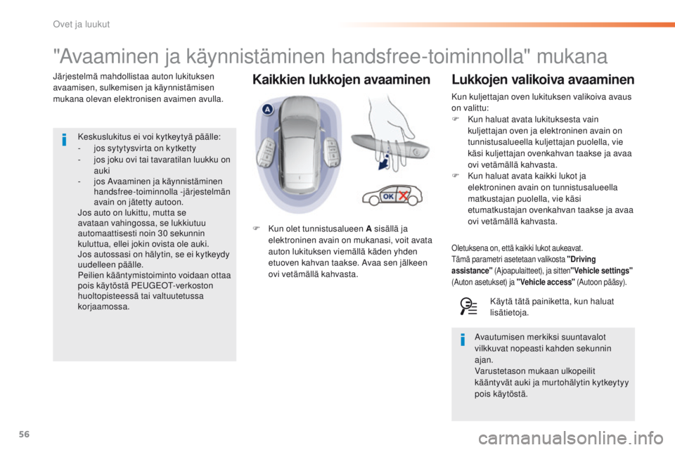 Peugeot 308 2016 Omistajan käsikirja (in Finnish) 56
308_fi_Chap02_ouvertures_ed02-2015
Kaikkien lukkojen avaaminen
"Avaaminen ja käynnistäminen handsfree-toiminnolla" mukana
Järjestelmä mahdollistaa auton lukituksen
avaamisen, sulkemise Peugeot 308 2016 Omistajan käsikirja (in Finnish) 56
308_fi_Chap02_ouvertures_ed02-2015
Kaikkien lukkojen avaaminen
"Avaaminen ja käynnistäminen handsfree-toiminnolla" mukana
Järjestelmä mahdollistaa auton lukituksen
avaamisen, sulkemise