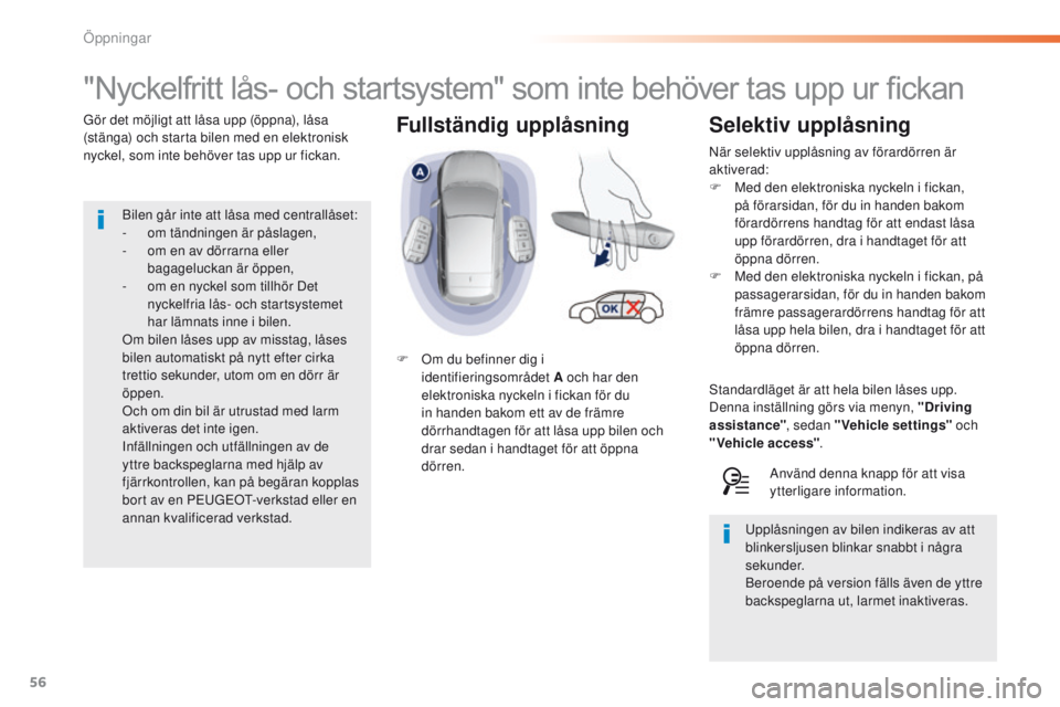 Peugeot 308 2016  Ägarmanual (in Swedish) 56
308_sv_Chap02_ouvertures_ed02-2015
Fullständig upplåsning
"Nyckelfritt lås- och startsystem" som inte behöver tas upp ur fickan
Gör det möjligt att låsa upp (öppna), låsa 
(stänga