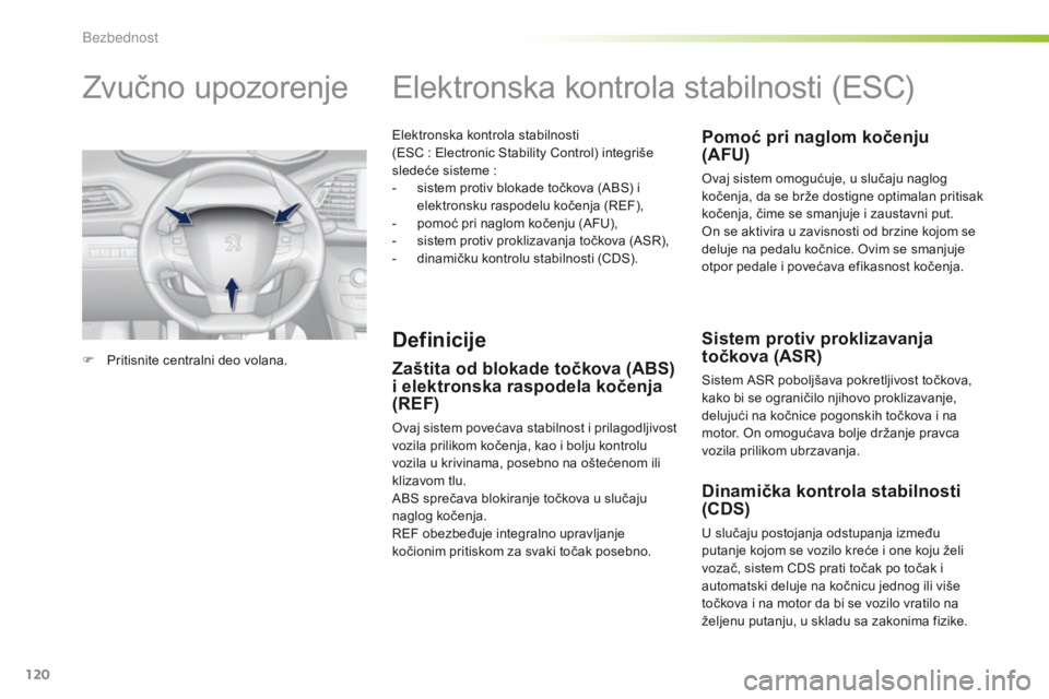 Peugeot 308 2016  Упутство за употребу (in Serbian) 120
308_sr_Chap05_securite_ed02-2015
Elektronska kontrola stabilnosti  
(ESC  : Electronic Stability Control) integriše 
sledeće sisteme
  :
-
 
s
 istem protiv blokade točkova (ABS) i 
elektronsku