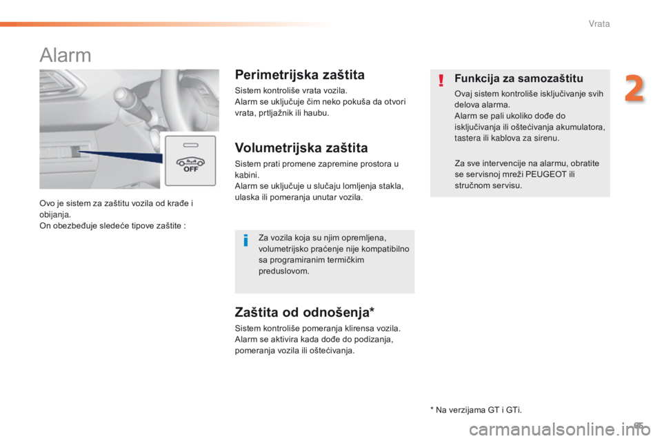 Peugeot 308 2016  Упутство за употребу (in Serbian) 65
308_sr_Chap02_ouvertures_ed02-2015
Ovo je sistem za zaštitu vozila od krađe i 
obijanja.
On obezbeđuje sledeće tipove zaštite  :
Alarm
Perimetrijska zaštita
Sistem kontroliše vrata vozila.
A