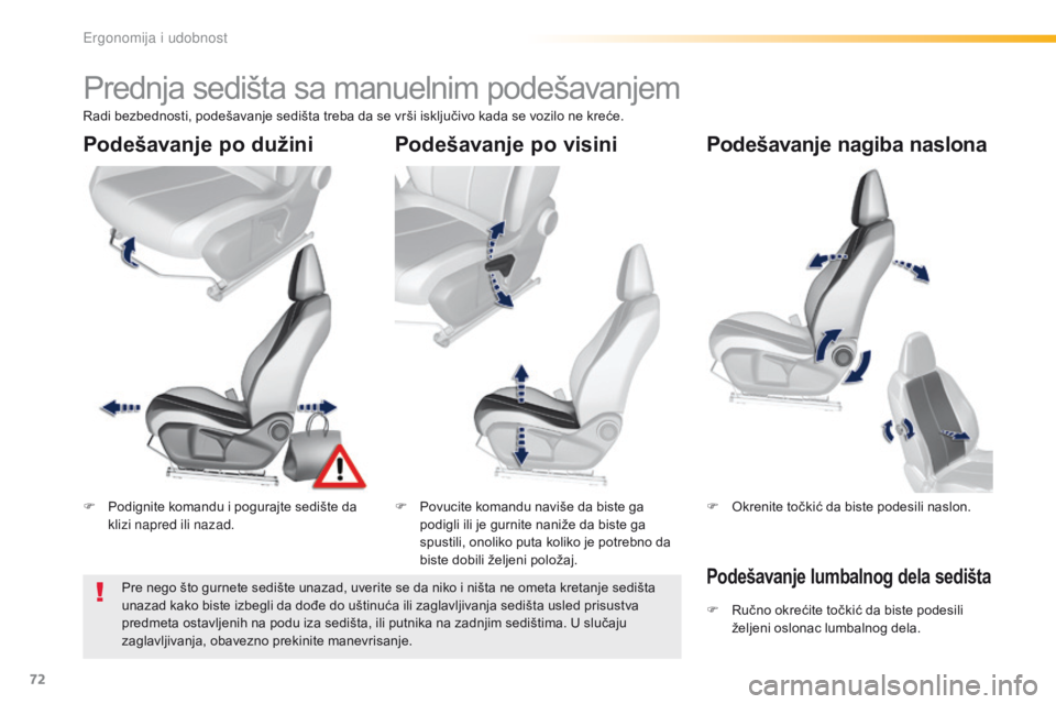 Peugeot 308 2016  Упутство за употребу (in Serbian) 72
308_sr_Chap03_ergonomie-et-confort_ed02-2015
Prednja sedišta sa manuelnim podešavanjem
F Podignite komandu i pogurajte sedište da klizi napred ili nazad. F
 P ovucite komandu naviše da biste ga