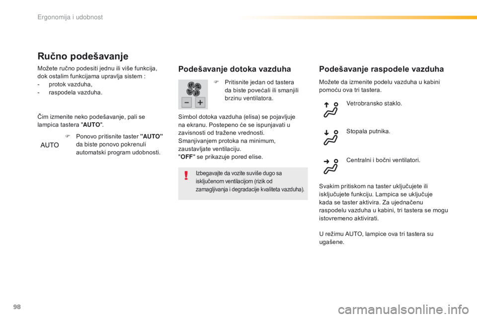 Peugeot 308 2016  Упутство за употребу (in Serbian) 98
308_sr_Chap03_ergonomie-et-confort_ed02-2015
Možete da izmenite podelu vazduha u kabini 
pomoću ova tri tastera.
Podešavanje dotoka vazduha
Izbegavajte da vozite suviše dugo sa 
i sključenom v