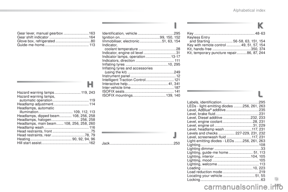 Peugeot 308 2015.5  Owners Manual - RHD (UK, Australia) 385
Hazard warning lamps ..........................11 9 ,  2 4 3
Hazard warning lamps,   automatic operation
 

.................................... 11 9
Headlamp adjustment
 

.......................