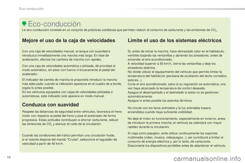 Peugeot 308 2015 Manual del propietario (in Spanish) 10
308_es_Chap00c_eco-conduite_ed01-2015
Mejore el uso de la caja de velocidades
Con una caja de velocidades manual, arranque con suavidad e
introduzca inmediatamente una marcha más larga. En fase d Peugeot 308 2015 Manual del propietario (in Spanish) 10
308_es_Chap00c_eco-conduite_ed01-2015
Mejore el uso de la caja de velocidades
Con una caja de velocidades manual, arranque con suavidad e
introduzca inmediatamente una marcha más larga. En fase d