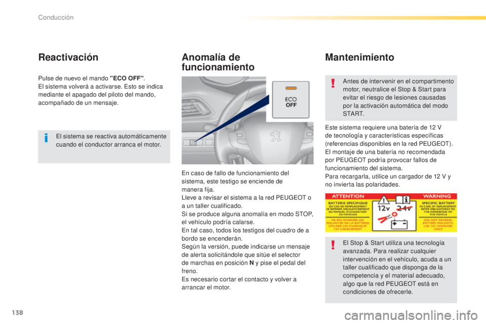 Peugeot 308 2015 Manual del propietario (in Spanish) 138
308_es_Chap04_conduite_ed01-2015
El sistema se reactiva automáticamente
cuando el conductor arranca el motor.
Reactivación
Pulse de nuevo el mando "ECO OFF".
El sistema volverá a activ Peugeot 308 2015 Manual del propietario (in Spanish) 138
308_es_Chap04_conduite_ed01-2015
El sistema se reactiva automáticamente
cuando el conductor arranca el motor.
Reactivación
Pulse de nuevo el mando "ECO OFF".
El sistema volverá a activ