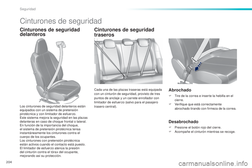 Peugeot 308 2015 Manual del propietario (in Spanish) 204
308_es_Chap06_securite_ed01-2015
Cinturones de seguridad
Cinturones de seguridad
delanterosCinturones de seguridad
traseros
Cada una de las plazas traseras está equipada
con un cinturón de se Peugeot 308 2015 Manual del propietario (in Spanish) 204
308_es_Chap06_securite_ed01-2015
Cinturones de seguridad
Cinturones de seguridad
delanterosCinturones de seguridad
traseros
Cada una de las plazas traseras está equipada
con un cinturón de se