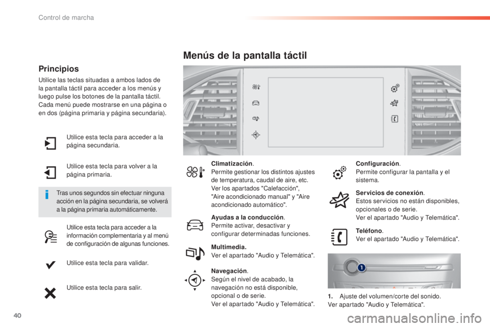Peugeot 308 2015 Manual del propietario (in Spanish) 40
308_es_Chap01_controle-de-marche_ed01-2015
Utilice esta tecla para acceder a la
página secundaria.
Utilice esta tecla para volver a la
página primaria.
Utilice esta tecla para acceder a la
inf Peugeot 308 2015 Manual del propietario (in Spanish) 40
308_es_Chap01_controle-de-marche_ed01-2015
Utilice esta tecla para acceder a la
página secundaria.
Utilice esta tecla para volver a la
página primaria.
Utilice esta tecla para acceder a la
inf