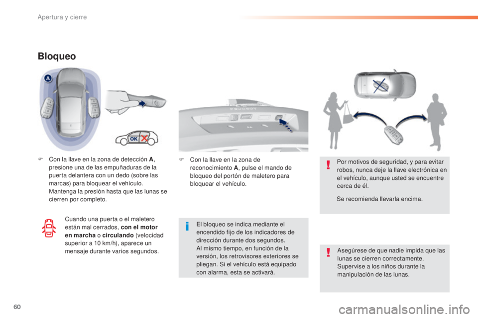 Peugeot 308 2015 Manual del propietario (in Spanish) 60
308_es_Chap02_ouvertures_ed01-2015
Bloqueo
F Con la llave en la zona de detección A,
presione una de las empuñaduras de la
puerta delantera con un dedo (sobre las
marcas) para bloquear el veh Peugeot 308 2015 Manual del propietario (in Spanish) 60
308_es_Chap02_ouvertures_ed01-2015
Bloqueo
F Con la llave en la zona de detección A,
presione una de las empuñaduras de la
puerta delantera con un dedo (sobre las
marcas) para bloquear el veh