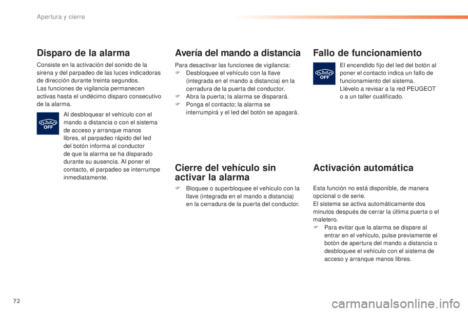 Peugeot 308 2015 Manual del propietario (in Spanish) 72
308_es_Chap02_ouvertures_ed01-2015
Disparo de la alarma
Consiste en la activación del sonido de la
sirena y del parpadeo de las luces indicadoras
de dirección durante treinta segundos.
Las func Peugeot 308 2015 Manual del propietario (in Spanish) 72
308_es_Chap02_ouvertures_ed01-2015
Disparo de la alarma
Consiste en la activación del sonido de la
sirena y del parpadeo de las luces indicadoras
de dirección durante treinta segundos.
Las func