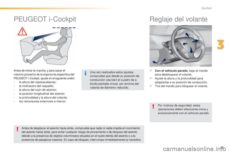 Peugeot 308 2015 Manual del propietario (in Spanish) 79
308_es_Chap03_confort_ed01-2015
Reglaje del volante
F Con el vehículo parado, baje el mando
para desbloquear el volante.
F
A
juste la altura y la profundidad para
adaptarlas a su posición de Peugeot 308 2015 Manual del propietario (in Spanish) 79
308_es_Chap03_confort_ed01-2015
Reglaje del volante
F Con el vehículo parado, baje el mando
para desbloquear el volante.
F
A
juste la altura y la profundidad para
adaptarlas a su posición de