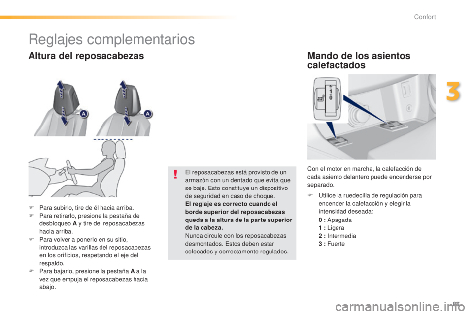 Peugeot 308 2015 Manual del propietario (in Spanish) 83
308_es_Chap03_confort_ed01-2015
Mando de los asientos
calefactados
0 : Apagada
1 : Ligera
2
: Intermedia
3
: Fuer te
F
U
tilice la ruedecilla de regulación para
encender la calefacción Peugeot 308 2015 Manual del propietario (in Spanish) 83
308_es_Chap03_confort_ed01-2015
Mando de los asientos
calefactados
0 : Apagada
1 : Ligera
2
: Intermedia
3
: Fuer te
F
U
tilice la ruedecilla de regulación para
encender la calefacción