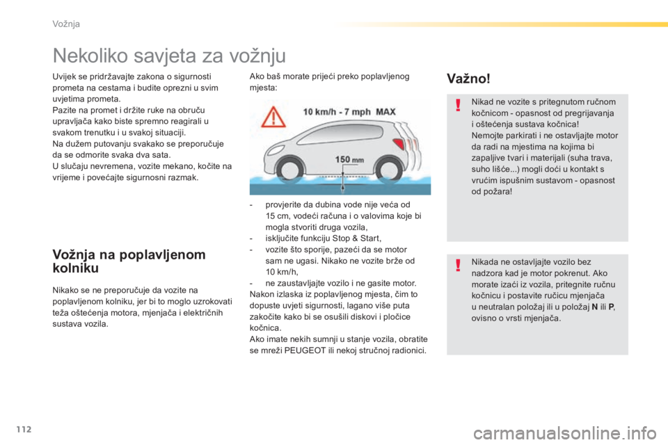 Peugeot 308 2015 Vodič za korisnike (in Croatian) 112
308_hr_Chap04_conduite_ed01-2015
Nekoliko savjeta za vožnju
Uvijek se pridržavajte zakona o sigurnosti
prometa na cestama i budite oprezni u svim
uvjetima prometa.
Pazite na promet i držite r Peugeot 308 2015 Vodič za korisnike (in Croatian) 112
308_hr_Chap04_conduite_ed01-2015
Nekoliko savjeta za vožnju
Uvijek se pridržavajte zakona o sigurnosti
prometa na cestama i budite oprezni u svim
uvjetima prometa.
Pazite na promet i držite r