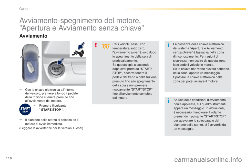 Peugeot 308 2015 Manuale del proprietario (in Italian) 116
308_it_Chap04_conduite_ed01-2015
Per i veicoli Diesel, con
temperatura sotto zero,
l'avviamento avverrà solo dopo
lo spegnimento della spia di
preriscaldamento.
Se questa spia si accende Peugeot 308 2015 Manuale del proprietario (in Italian) 116
308_it_Chap04_conduite_ed01-2015
Per i veicoli Diesel, con
temperatura sotto zero,
l'avviamento avverrà solo dopo
lo spegnimento della spia di
preriscaldamento.
Se questa spia si accende