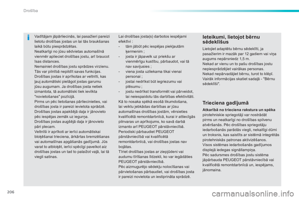 Peugeot 308 2015 Īpašnieka rokasgrāmata (in Latvian) 206
308_lv_Chap06_securite_ed01-2015
Vadītājam jāpārliecinās, lai pasažieri pareizi
lietotu drošības jostas un lai tās braukšanas
laikā būtu piesprādzētas.
Neatkarīgi no jūsu sēdvie Peugeot 308 2015 Īpašnieka rokasgrāmata (in Latvian) 206
308_lv_Chap06_securite_ed01-2015
Vadītājam jāpārliecinās, lai pasažieri pareizi
lietotu drošības jostas un lai tās braukšanas
laikā būtu piesprādzētas.
Neatkarīgi no jūsu sēdvie