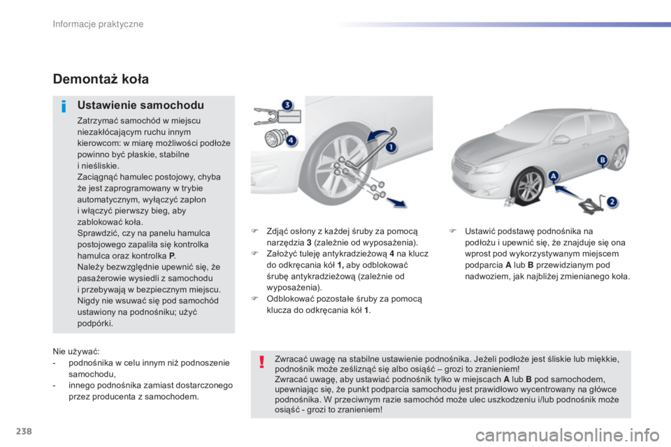 Peugeot 308 2015 Instrukcja Obsługi (in Polish) 238
308_pl_Chap07_info-pratiques_ed01-2015
F Zdjąć osłony z każdej śruby za pomocą narzędzia 3
(zależnie od wyposażenia).
F
Z
ałożyć tuleję antykradzieżową 4 na klucz
do odkrę Peugeot 308 2015 Instrukcja Obsługi (in Polish) 238
308_pl_Chap07_info-pratiques_ed01-2015
F Zdjąć osłony z każdej śruby za pomocą narzędzia 3
(zależnie od wyposażenia).
F
Z
ałożyć tuleję antykradzieżową 4 na klucz
do odkrę
