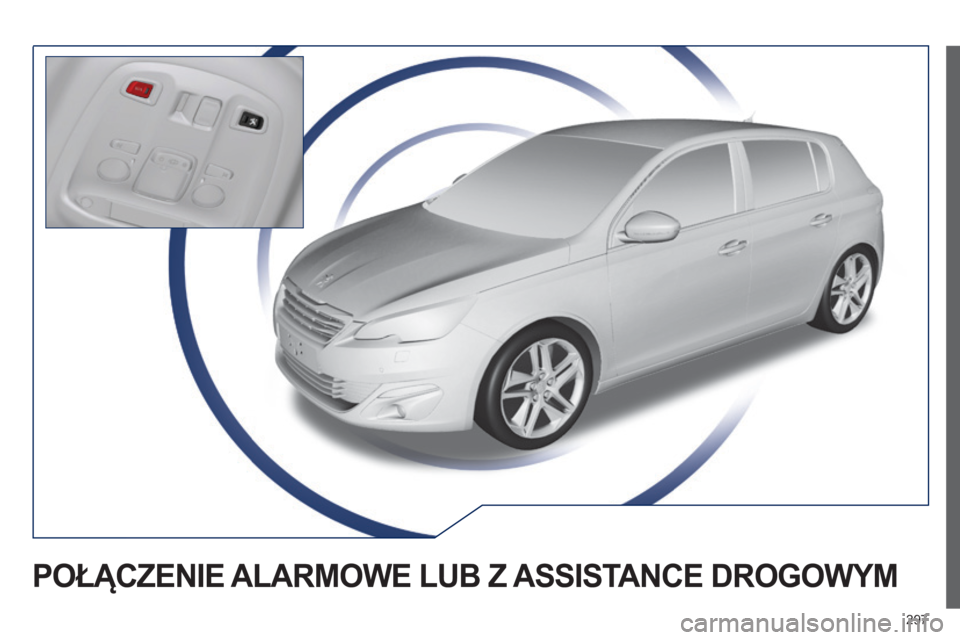 Peugeot 308 2015  Instrukcja Obsługi (in Polish) 297
308_pl_Chap10a_BTA_ed01-2015
POŁĄCZENIE ALARMOWE  LUB   Z  ASSIST ANCE   DROGOWYM  