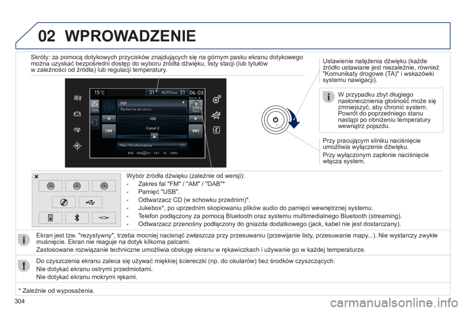 Peugeot 308 2015 Instrukcja Obsługi (in Polish) 02
304
WPROWADZENIE
Przy pracującym silniku naciśnięcie
umożliwia wyłączenie dźwięku.
Przy wyłączonym zapłonie naciśnięcie
włącza system. Ustawienie natężenia dźwięku (każde
źr Peugeot 308 2015 Instrukcja Obsługi (in Polish) 02
304
WPROWADZENIE
Przy pracującym silniku naciśnięcie
umożliwia wyłączenie dźwięku.
Przy wyłączonym zapłonie naciśnięcie
włącza system. Ustawienie natężenia dźwięku (każde
źr