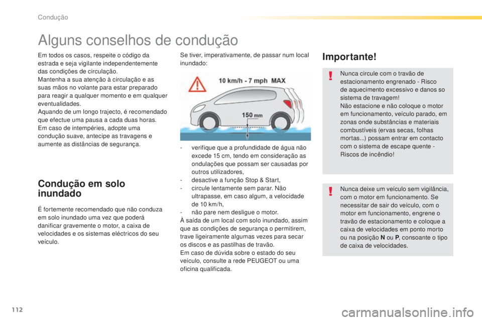 Peugeot 308 2015 Manual do proprietário (in Portuguese) 112
308_pt_Chap04_conduite_ed01-2015
Alguns conselhos de condução
Em todos os casos, respeite o código da
estrada e seja vigilante independentemente
das condições de circulação.
Mantenha a su Peugeot 308 2015 Manual do proprietário (in Portuguese) 112
308_pt_Chap04_conduite_ed01-2015
Alguns conselhos de condução
Em todos os casos, respeite o código da
estrada e seja vigilante independentemente
das condições de circulação.
Mantenha a su