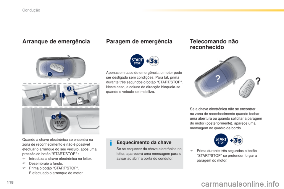 Peugeot 308 2015 Manual do proprietário (in Portuguese) 118
308_pt_Chap04_conduite_ed01-2015
Esquecimento da chave
Se se esquecer da chave electrónica no
leitor, aparecerá uma mensagem para o
avisar ao abrir a porta do condutor.
Arranque de emergência Peugeot 308 2015 Manual do proprietário (in Portuguese) 118
308_pt_Chap04_conduite_ed01-2015
Esquecimento da chave
Se se esquecer da chave electrónica no
leitor, aparecerá uma mensagem para o
avisar ao abrir a porta do condutor.
Arranque de emergência