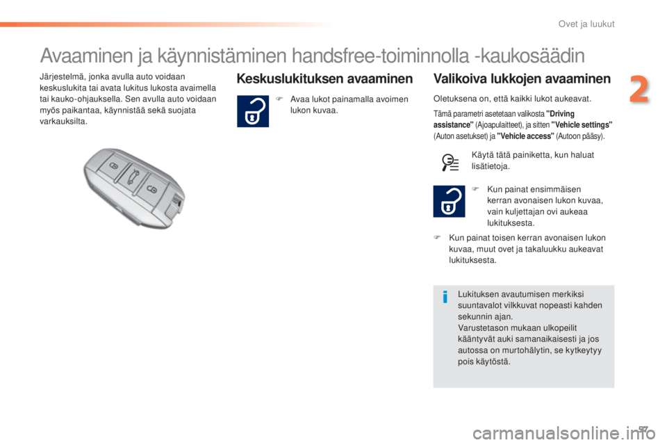 Peugeot 308 2015 Omistajan käsikirja (in Finnish) 57
308_fi_Chap02_ouvertures_ed01-2015
Avaaminen ja käynnistäminen handsfree-toiminnolla -kaukosäädin
Keskuslukituksen avaaminen Valikoiva lukkojen avaaminenJärjestelmä, jonka avulla auto voidaan Peugeot 308 2015 Omistajan käsikirja (in Finnish) 57
308_fi_Chap02_ouvertures_ed01-2015
Avaaminen ja käynnistäminen handsfree-toiminnolla -kaukosäädin
Keskuslukituksen avaaminen Valikoiva lukkojen avaaminenJärjestelmä, jonka avulla auto voidaan