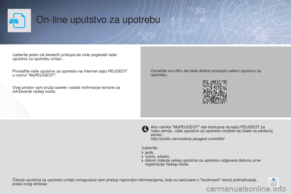 Peugeot 308 2015  Упутство за употребу (in Serbian) On-line uputstvo za upotrebu
Izaberite jedan od sledećih pristupa da viste pogledali vaše 
uputstvo za upotrebu onlajn...
Čitanje uputstva za upotrebu onlajn omogućava vam pristup najnovijim infor