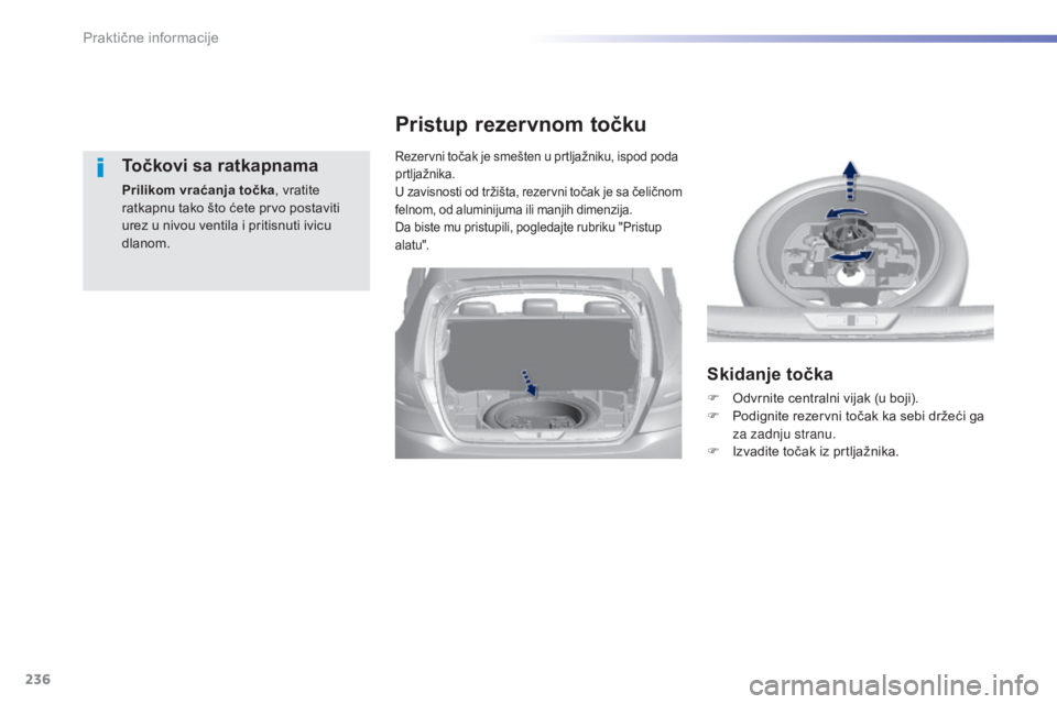 Peugeot 308 2015  Упутство за употребу (in Serbian) 236
308_sr_Chap07_info-pratiques_ed01-2015
Točkovi sa ratkapnama
Prilikom vraćanja točka, vratite 
ratkapnu tako što ćete prvo postaviti 
urez u nivou ventila i pritisnuti ivicu 
dlanom.
Rezervni