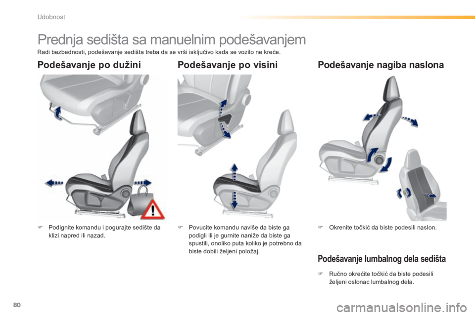 Peugeot 308 2015  Упутство за употребу (in Serbian) 80
308_sr_Chap03_confort_ed01-2015
Prednja sedišta sa manuelnim podešavanjem
F Podignite komandu i pogurajte sedište da klizi napred ili nazad. F
 P ovucite komandu naviše da biste ga 
podigli ili