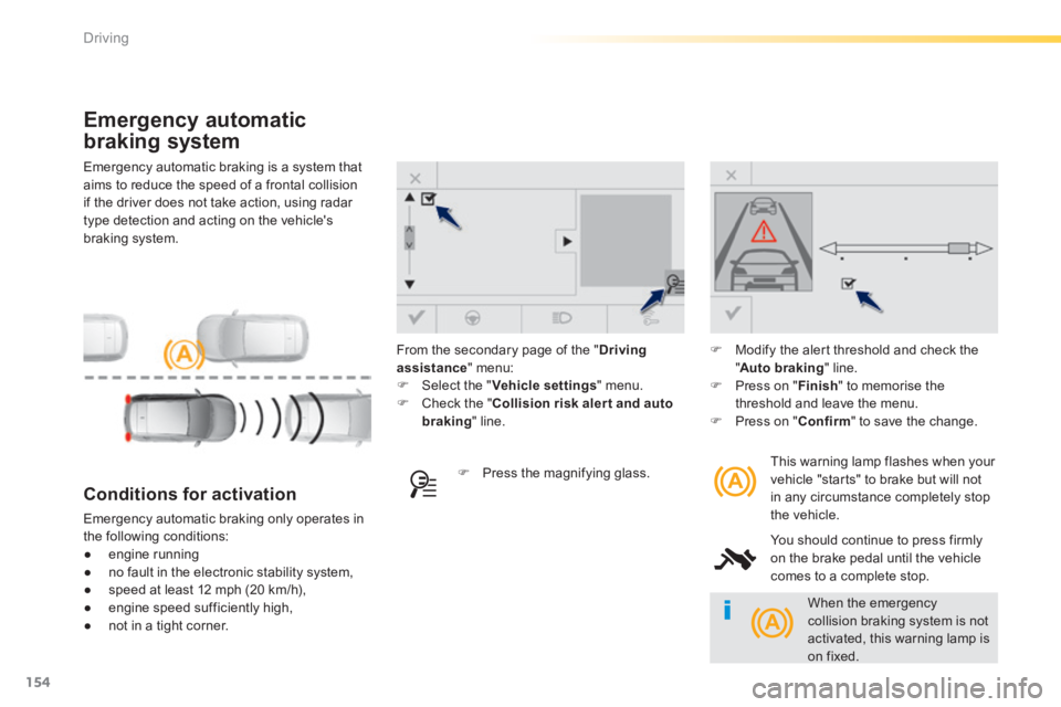 Peugeot 308 2014 Owners Manual 154
Driving
308_EN_CHAP04_CONDUITE_ED02-2013
Emergency automatic braking is a system that aims to reduce the speed of a frontal collision if the driver does not take action, using radar type detecti Peugeot 308 2014 Owners Manual 154
Driving
308_EN_CHAP04_CONDUITE_ED02-2013
Emergency automatic braking is a system that aims to reduce the speed of a frontal collision if the driver does not take action, using radar type detecti