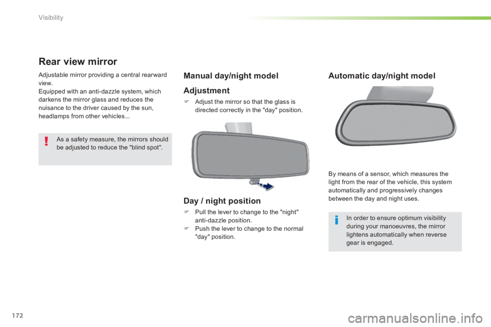 Peugeot 308 2014  Owners Manual 172
Visibility
308_EN_CHAP05_VISIBILITE_ED02-2013
      Rear  view  mirror 
 Adjustable mirror providing a central rearward view.  Equipped with an anti-dazzle system, which darkens the mirror glass a