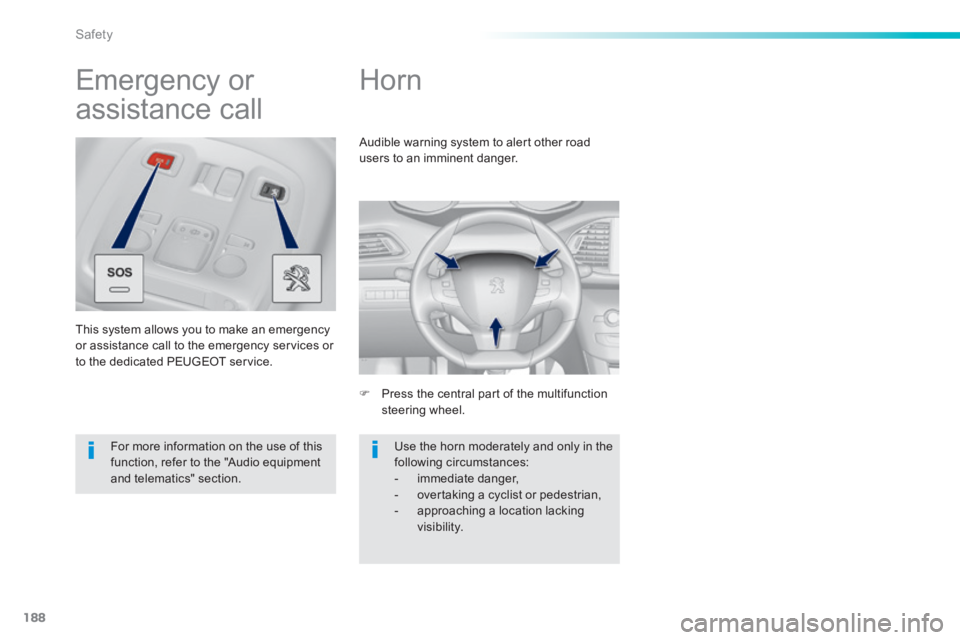 Peugeot 308 2014  Owners Manual 188
Safety
308_EN_CHAP06_SECURITE_ED02-2013
      
Horn 
   Press the central part of the multifunction steering  wheel.  
 Audible warning system to alert other road users to an imminent danger. 
