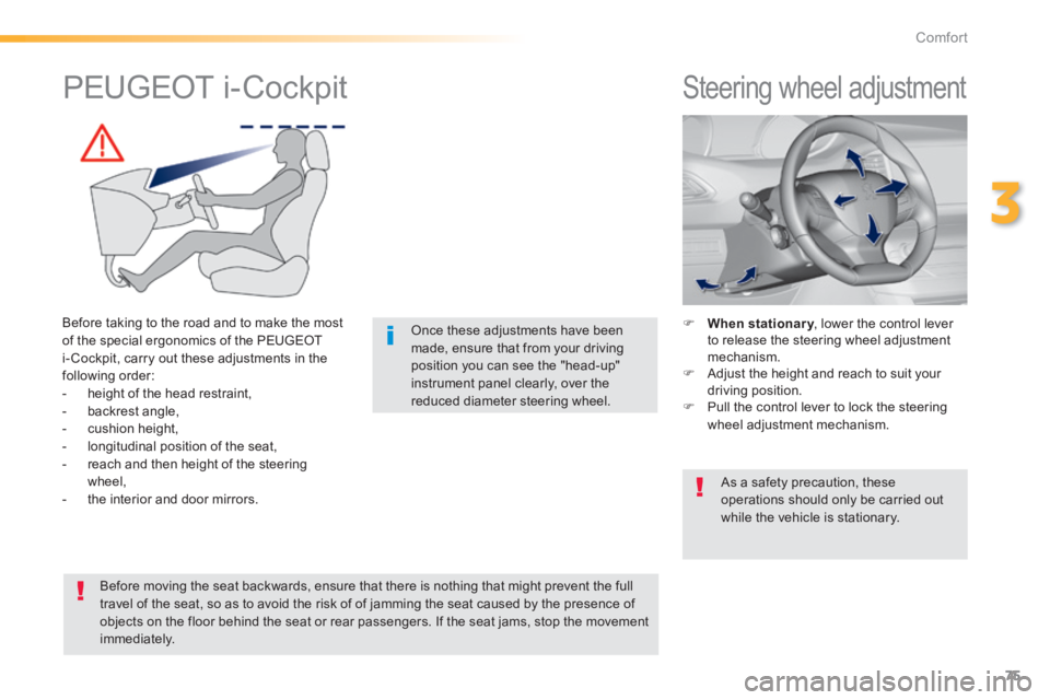 Peugeot 308 2014  Owners Manual 75
3
Comfort
308_EN_CHAP03_CONFORT_ED02-2013
         Steering wheel adjustment 
    When stationary , lower the control lever hen stationary , lower the control lever hen stationaryto release the 