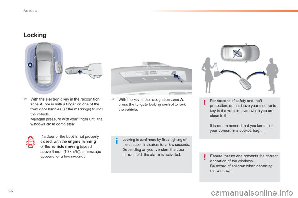 Peugeot 308 2014  Owners Manual - RHD (UK, Australia) 56
Access
Locking 
   With the electronic key in the recognition zone  A , press with a finger on one of the front door handles (at the markings) to lock the  vehicle.    Maintain pressure with you
