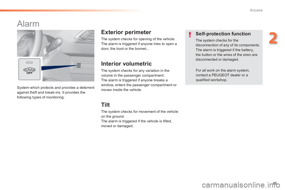 Peugeot 308 2014  Owners Manual - RHD (UK, Australia) 65
2
Access
 System which protects and provides a deterrent against theft and break-ins. It provides the following types of monitoring: 
      
Alarm 
  Exterior  perimeter 
  The system checks for op