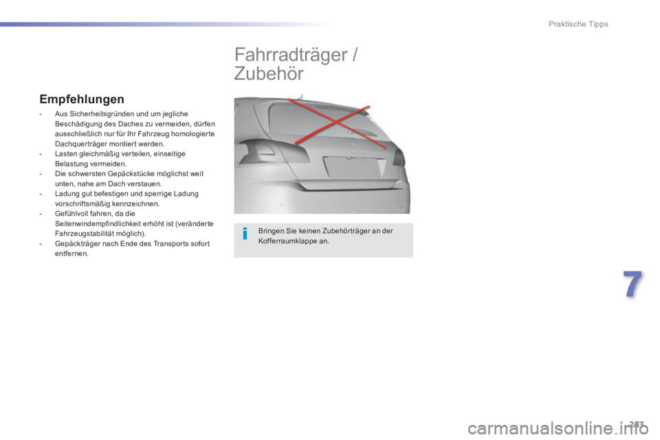 Peugeot 308 2014  Betriebsanleitung (in German) 263
7
Praktische Tipps
308_de_Chap07_info pratiques_ed02-2013
  Bringen Sie keinen Zubehör träger an der Kofferraumklappe  an.  
         Fahrradträger / 
Zubehör 
Empfehlungen 
   -   Aus  Sicher