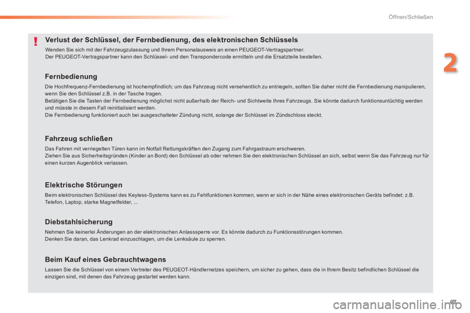 Peugeot 308 2014 Betriebsanleitung (in German) 63
2
Öffnen/Schließen
308_de_Chap02_ouvertures_ed02-2013
Verlust der Schlüssel, der Fernbedienung, des elektronischen Schlüssels
Wenden Sie sich mit der Fahrzeugzulassung und Ihrem Personalauswe Peugeot 308 2014 Betriebsanleitung (in German) 63
2
Öffnen/Schließen
308_de_Chap02_ouvertures_ed02-2013
Verlust der Schlüssel, der Fernbedienung, des elektronischen Schlüssels
Wenden Sie sich mit der Fahrzeugzulassung und Ihrem Personalauswe