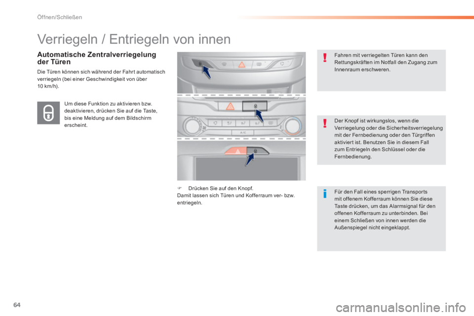 Peugeot 308 2014 Betriebsanleitung (in German) 64
Öffnen/Schließen
308_de_Chap02_ouvertures_ed02-2013
Verriegeln / Entriegeln von innen
Automatische Zentralverriegelung der Türen
Die Türen können sich während der Fahr t automatisch v Peugeot 308 2014 Betriebsanleitung (in German) 64
Öffnen/Schließen
308_de_Chap02_ouvertures_ed02-2013
Verriegeln / Entriegeln von innen
Automatische Zentralverriegelung der Türen
Die Türen können sich während der Fahr t automatisch v