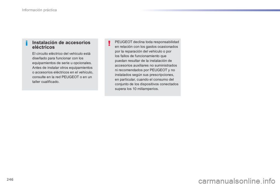 Peugeot 308 2014  Manual del propietario (in Spanish) 246
Información práctica
308_es_Chap07_info pratiques_ed02-2013
  PEUGEOT declina toda responsabilidad en relación con los gastos ocasionados por la reparación del vehículo o por los fallos de fu