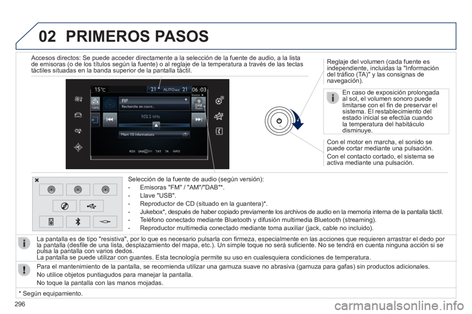 Peugeot 308 2014 Manual del propietario (in Spanish) 02
296
308_es_Chap10c_SMEGplus_ed02-2013
Con el motor en marcha, el sonido se puede cortar mediante una pulsación.
Con el contacto cortado, el sistema se activa mediante una pulsación.
Regla Peugeot 308 2014 Manual del propietario (in Spanish) 02
296
308_es_Chap10c_SMEGplus_ed02-2013
Con el motor en marcha, el sonido se puede cortar mediante una pulsación.
Con el contacto cortado, el sistema se activa mediante una pulsación.
Regla