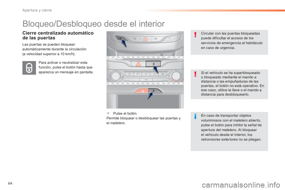 Peugeot 308 2014  Manual del propietario (in Spanish) 64
Apertura y cierre
308_es_Chap02_ouvertures_ed02-2013
 Bloqueo/Desbloqueo desde el interior  
  Cierre  centralizado  automático de las puertas 
 Las puertas se pueden bloquear automáticamente dur