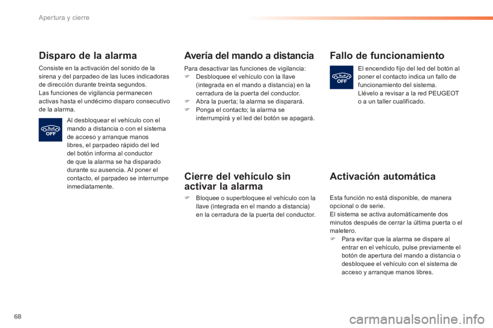 Peugeot 308 2014 Manual del propietario (in Spanish) 68
Apertura y cierre
308_es_Chap02_ouvertures_ed02-2013
Disparo de la alarma
Consiste en la activación del sonido de la sirena y del parpadeo de las luces indicadoras de dirección durante trein Peugeot 308 2014 Manual del propietario (in Spanish) 68
Apertura y cierre
308_es_Chap02_ouvertures_ed02-2013
Disparo de la alarma
Consiste en la activación del sonido de la sirena y del parpadeo de las luces indicadoras de dirección durante trein