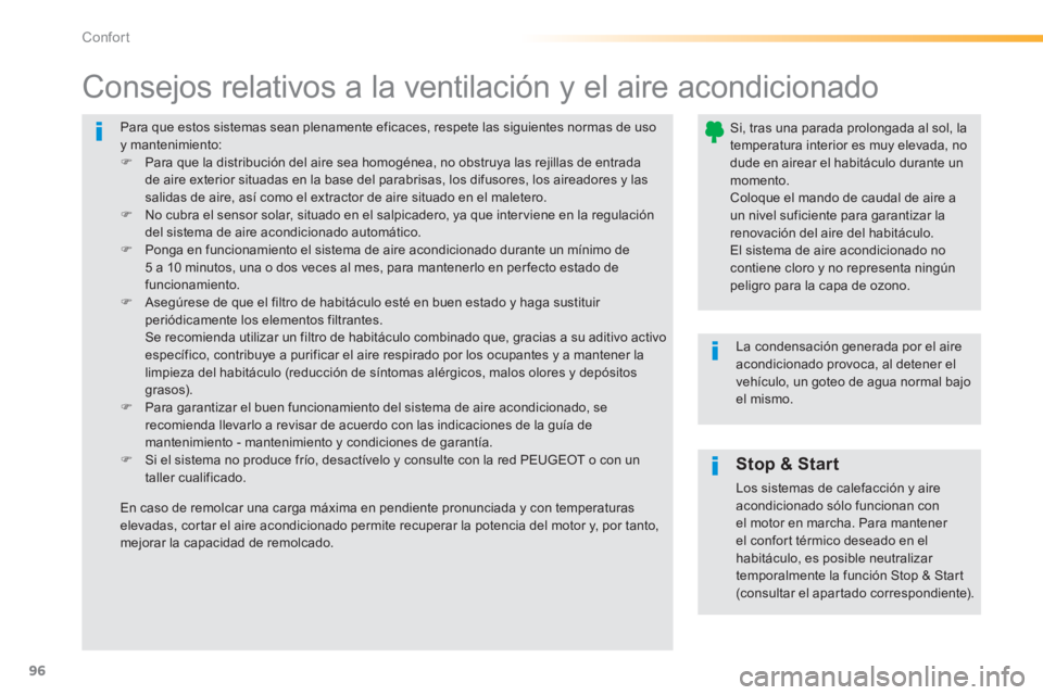 Peugeot 308 2014  Manual del propietario (in Spanish) 96
Confort
308_es_Chap03_confort_ed02-2013
 Para que estos sistemas sean plenamente eficaces, respete las siguientes normas de uso y mantenimiento:    Para que la distribución del aire sea homogé