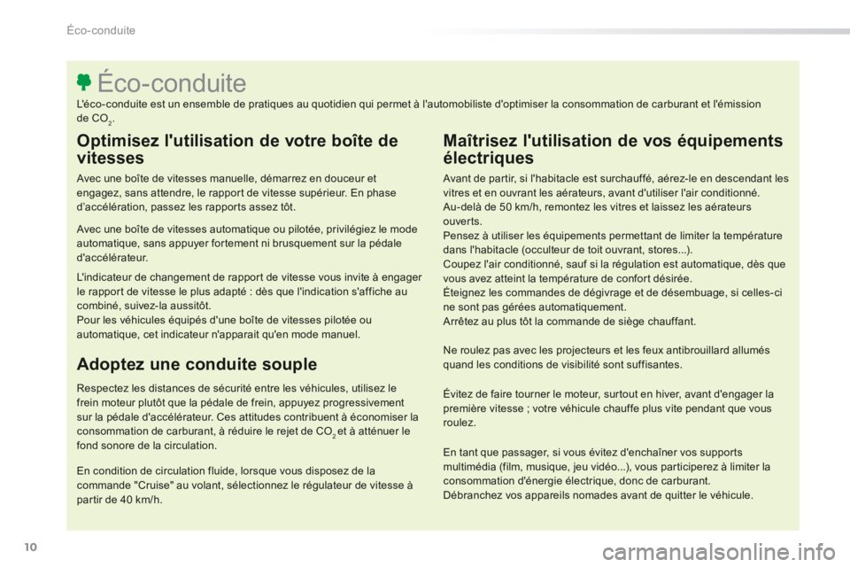 Peugeot 308 2014 Manuel du propriétaire (in French) 10
Éco-conduite
Optimisez lutilisation de votre boîte de
vitesses
Avec une boîte de vitesses manuelle, démarrez en douceur et engagez, sans attendre, le rapport de vitesse supérieur. En ph Peugeot 308 2014 Manuel du propriétaire (in French) 10
Éco-conduite
Optimisez lutilisation de votre boîte de
vitesses
Avec une boîte de vitesses manuelle, démarrez en douceur et engagez, sans attendre, le rapport de vitesse supérieur. En ph