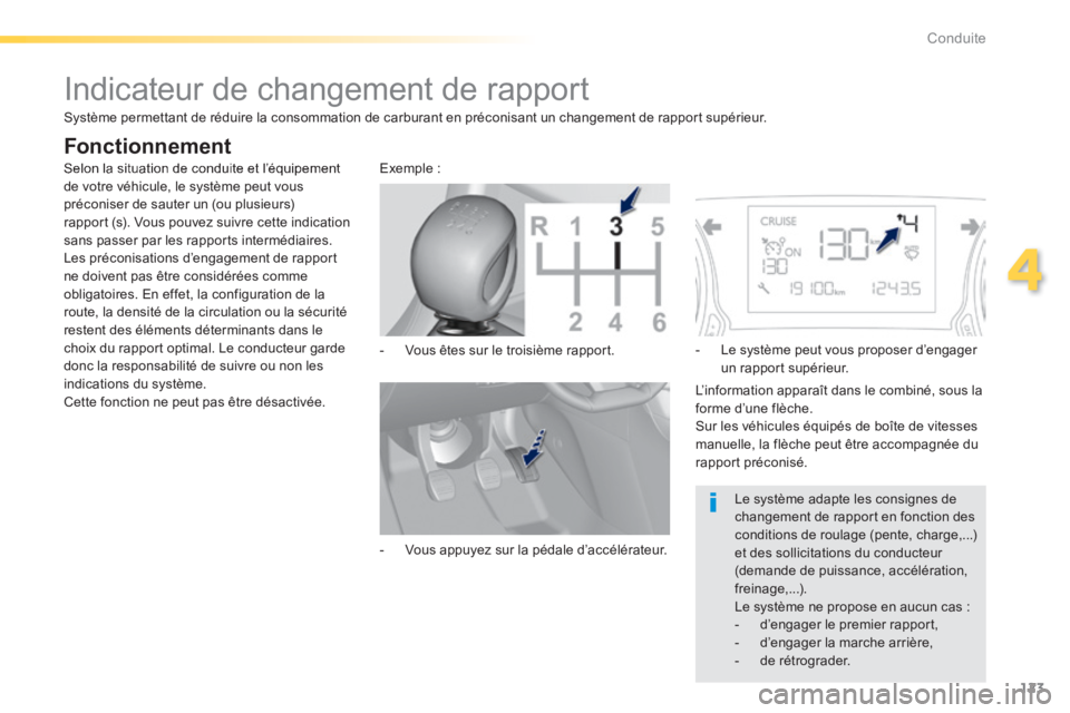 Peugeot 308 2014 Manuel du propriétaire (in French) 123
4
Conduite
Indicateur de changement de rapport
Selon la situation de conduite et l’équipement de votre véhicule, le système peut vous préconiser de sauter un (ou plusieurs) rappor Peugeot 308 2014 Manuel du propriétaire (in French) 123
4
Conduite
Indicateur de changement de rapport
Selon la situation de conduite et l’équipement de votre véhicule, le système peut vous préconiser de sauter un (ou plusieurs) rappor