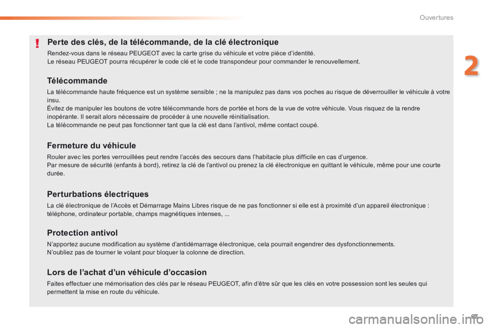 Peugeot 308 2014 Manuel du propriétaire (in French) 63
2
Ouvertures
Perte des clés, de la télécommande, de la clé électronique
Rendez-vous dans le réseau PEUGEOT avec la carte grise du véhicule et votre pièce d’identité. Le réseau PEUGEO Peugeot 308 2014 Manuel du propriétaire (in French) 63
2
Ouvertures
Perte des clés, de la télécommande, de la clé électronique
Rendez-vous dans le réseau PEUGEOT avec la carte grise du véhicule et votre pièce d’identité. Le réseau PEUGEO