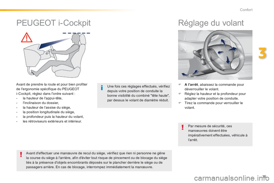 Peugeot 308 2014 Manuel du propriétaire (in French) 75
3
Confort
Réglage du volant
A l’arrêt , abaissez la commande pour déverrouiller le volant. Réglez la hauteur et la profondeur pour adapter votre position de conduite. Peugeot 308 2014 Manuel du propriétaire (in French) 75
3
Confort
Réglage du volant
A l’arrêt , abaissez la commande pour déverrouiller le volant. Réglez la hauteur et la profondeur pour adapter votre position de conduite.