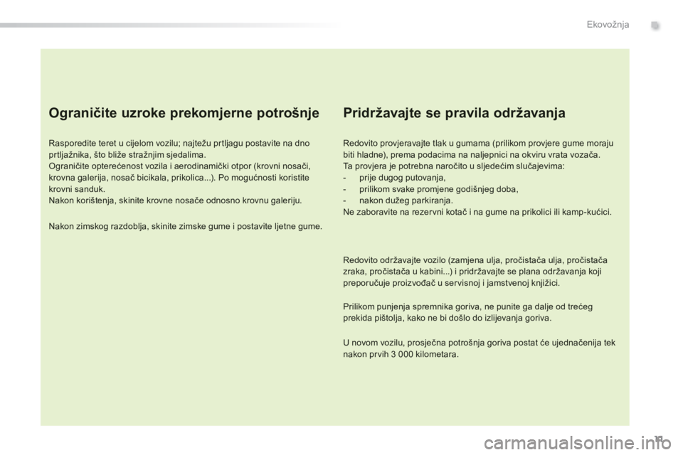 Peugeot 308 2014 Vodič za korisnike (in Croatian) 11
.Ekovožnja
308_hr_Chap00c_eco conduite_ed02-2013
Ograničite uzroke prekomjerne potrošnje
Rasporedite teret u cijelom vozilu; najtežu prtljagu postavite na dno prtljažnika, što bliže str Peugeot 308 2014 Vodič za korisnike (in Croatian) 11
.Ekovožnja
308_hr_Chap00c_eco conduite_ed02-2013
Ograničite uzroke prekomjerne potrošnje
Rasporedite teret u cijelom vozilu; najtežu prtljagu postavite na dno prtljažnika, što bliže str